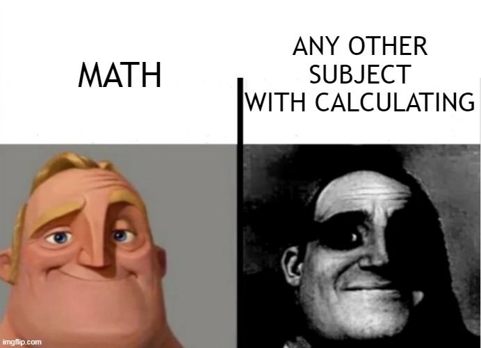 Math is easy | ANY OTHER SUBJECT WITH CALCULATING; MATH | image tagged in mr incredible becoming uncanny,mr incredible,math,physics,science,school | made w/ Imgflip meme maker