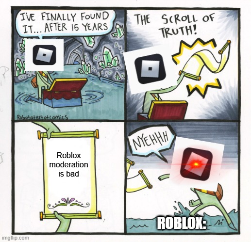 Roblox moderation | Roblox moderation is bad; ROBLOX: | image tagged in memes,the scroll of truth,roblox meme | made w/ Imgflip meme maker