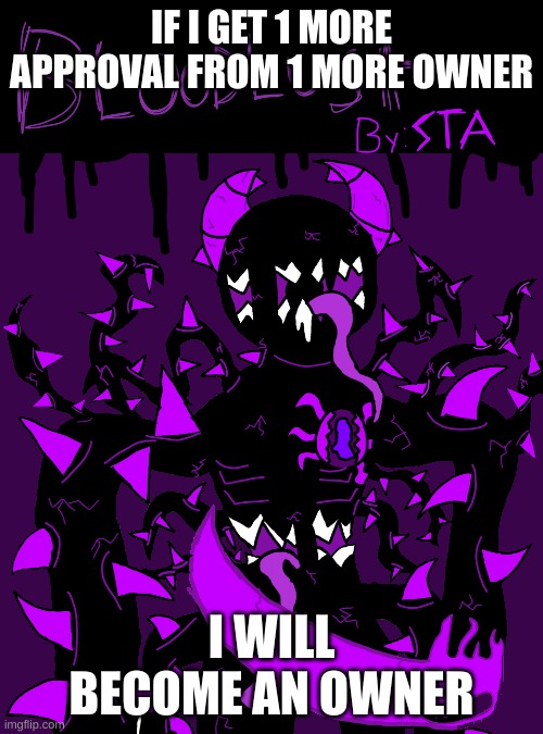 Bloodlust Album Cover | IF I GET 1 MORE APPROVAL FROM 1 MORE OWNER; I WILL BECOME AN OWNER | image tagged in bloodlust album cover | made w/ Imgflip meme maker