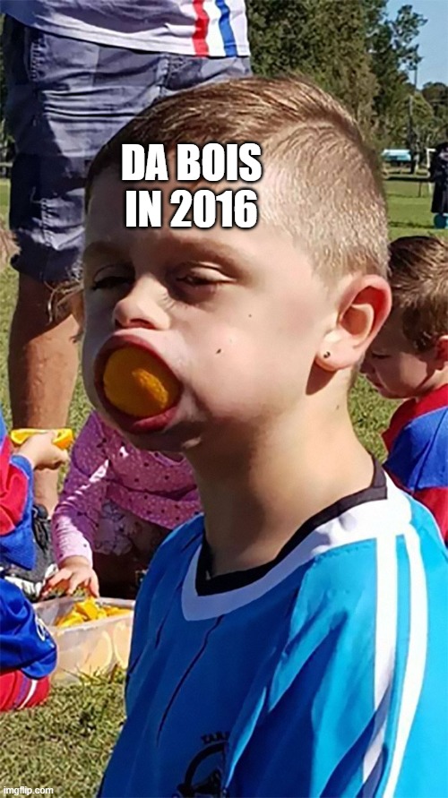 orange kid | DA BOIS IN 2016 | image tagged in orange kid | made w/ Imgflip meme maker