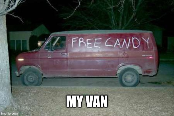 Free candy van | MY VAN | image tagged in free candy van | made w/ Imgflip meme maker