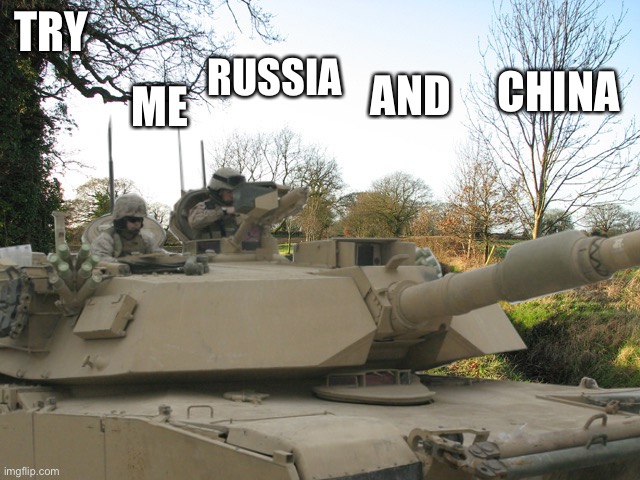TRY; ME; RUSSIA; CHINA; AND | made w/ Imgflip meme maker