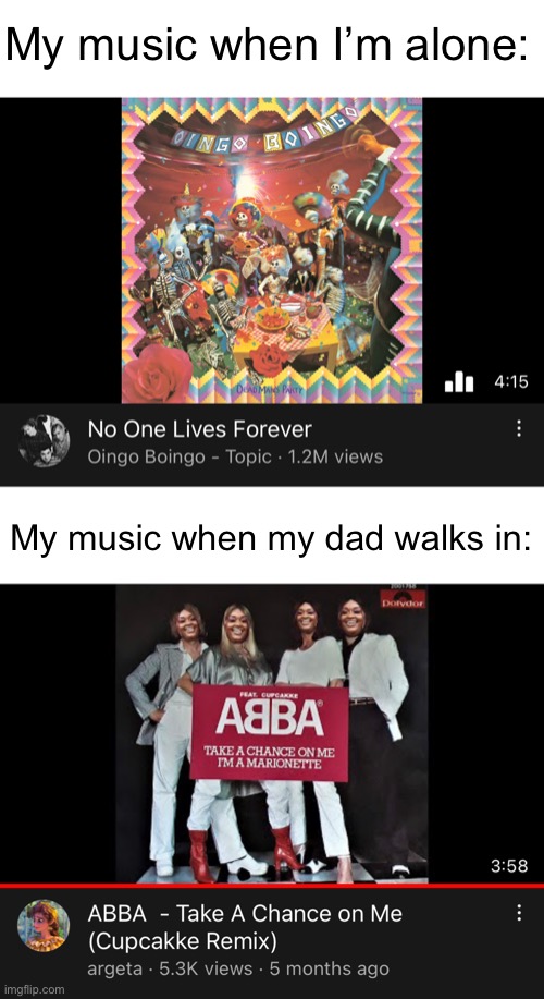 True Story | My music when I’m alone:; My music when my dad walks in: | image tagged in cupcakke,music,alone,dad,someone walks in | made w/ Imgflip meme maker