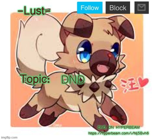 https://hyperbeam.com/i/hlj5Bvh6 | DND; DND ON HYPERBEAM https://hyperbeam.com/i/hlj5Bvh6 | image tagged in lust's rockruff template | made w/ Imgflip meme maker