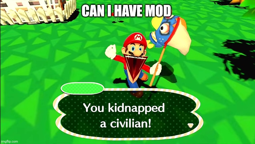 You kidnapped a civilian | CAN I HAVE MOD | image tagged in you kidnapped a civilian | made w/ Imgflip meme maker