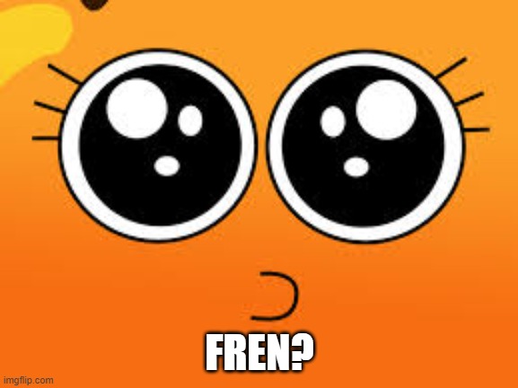Cute darwin | FREN? | made w/ Imgflip meme maker