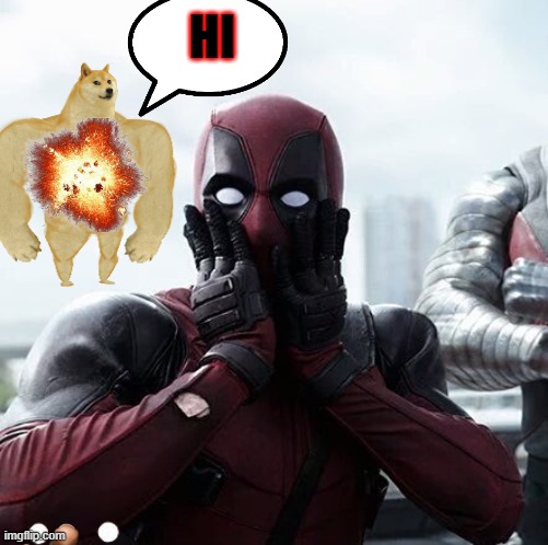 Deadpool Surprised Meme | HI | image tagged in memes,deadpool surprised | made w/ Imgflip meme maker