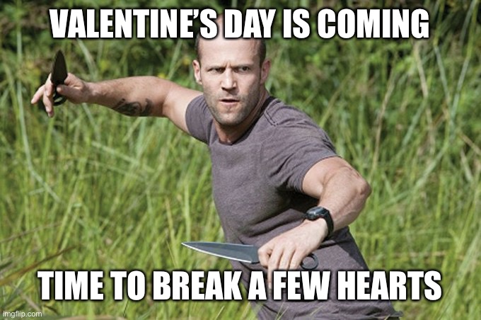 uh oh | VALENTINE’S DAY IS COMING; TIME TO BREAK A FEW HEARTS | image tagged in dark humor,broken heart,valentine's day,oof size large | made w/ Imgflip meme maker