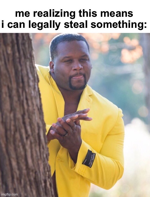 Black guy hiding behind tree | me realizing this means i can legally steal something: | image tagged in black guy hiding behind tree | made w/ Imgflip meme maker