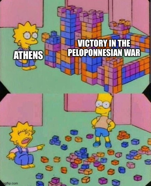 Simpsons - Bart breaks Lisa's castle | VICTORY IN THE PELOPONNESIAN WAR; ATHENS | image tagged in simpsons - bart breaks lisa's castle | made w/ Imgflip meme maker