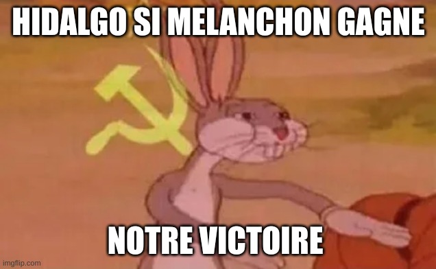 Bugs bunny communist | HIDALGO SI MELANCHON GAGNE NOTRE VICTOIRE | image tagged in bugs bunny communist | made w/ Imgflip meme maker