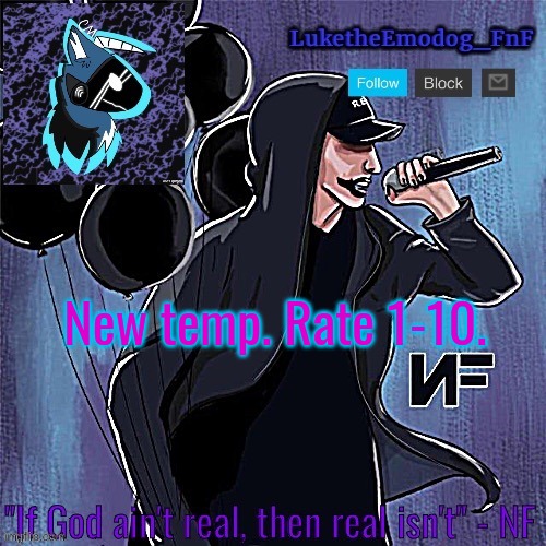 Nf temp v2 (thx Suga) | New temp. Rate 1-10. | image tagged in nf temp v2 thx suga | made w/ Imgflip meme maker