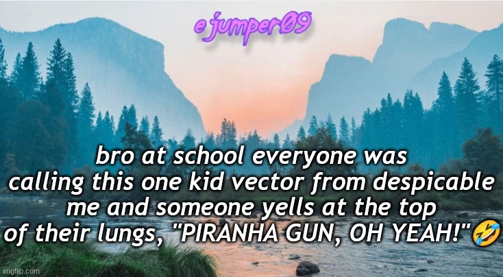 CURSE YOU TINY TOILET | bro at school everyone was calling this one kid vector from despicable me and someone yells at the top of their lungs, "PIRANHA GUN, OH YEAH!"🤣 | image tagged in - ejumper09 - template,vector saying oh yeah,funny,oh yeah | made w/ Imgflip meme maker