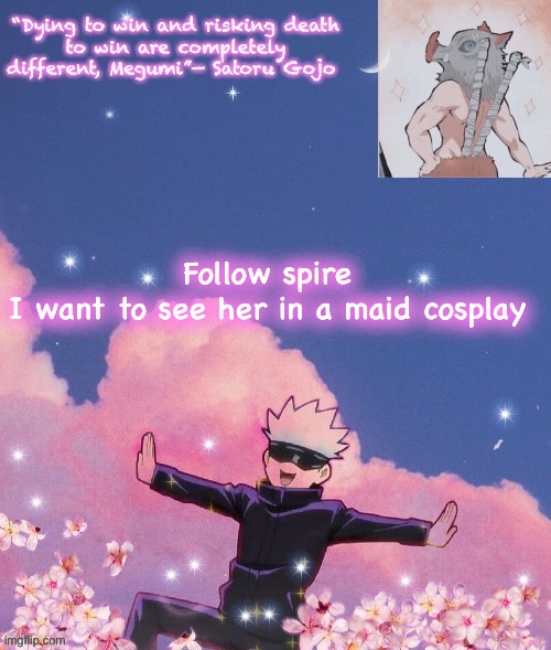 Follow spire 
I want to see her in a maid cosplay | image tagged in gojo announcement template | made w/ Imgflip meme maker