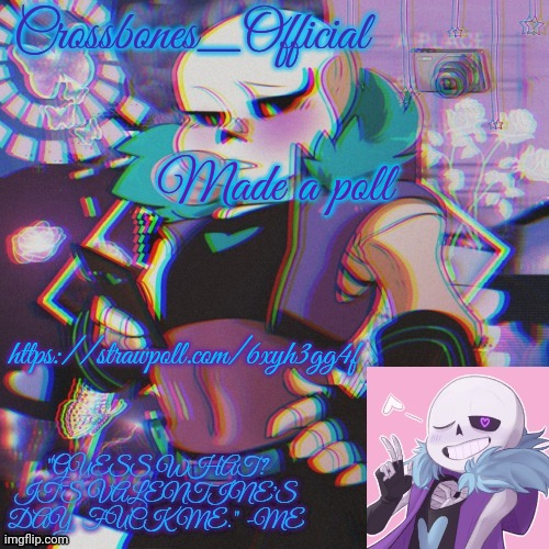 https://strawpoll.com/6xyh3gg4f | Made a poll; https://strawpoll.com/6xyh3gg4f | image tagged in crossbones valentine template featuring lust sans | made w/ Imgflip meme maker