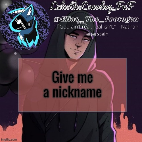Trend time | Give me a nickname | image tagged in nf temp | made w/ Imgflip meme maker