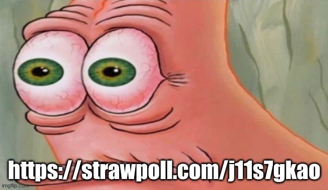 Patrick Stare | https://strawpoll.com/j11s7gkao | image tagged in patrick stare | made w/ Imgflip meme maker