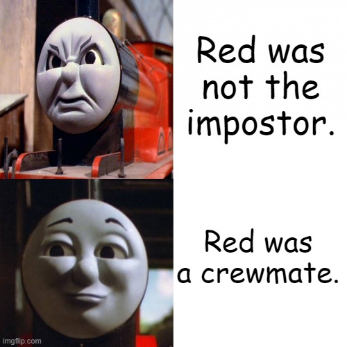 James Among Us | Red was not the impostor. Red was a crewmate. | image tagged in james hotline bling,among us,thomas the tank engine | made w/ Imgflip meme maker