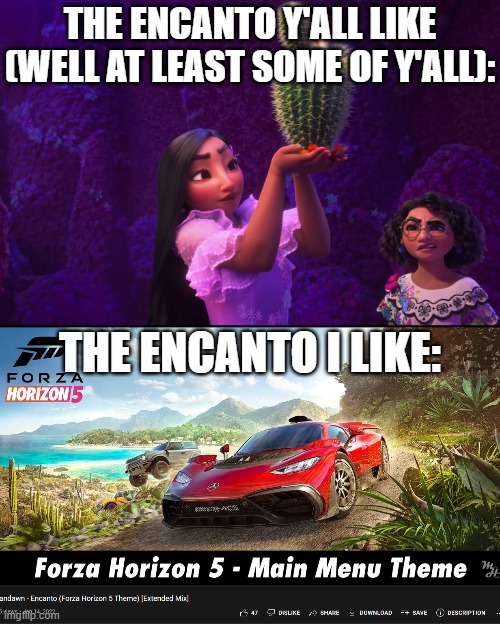 Urbandawn- Encanto (AKA forza horizon 5 theme) | THE ENCANTO Y'ALL LIKE (WELL AT LEAST SOME OF Y'ALL):; THE ENCANTO I LIKE: | image tagged in mirabel and isabella | made w/ Imgflip meme maker