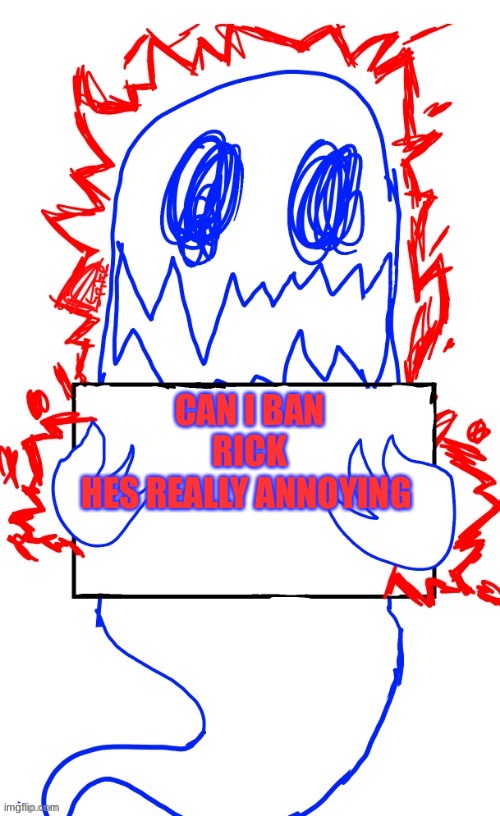 Soul says announcement temp (thanks spike :D) | CAN I BAN RICK
HES REALLY ANNOYING | image tagged in soul says announcement temp thanks spike d | made w/ Imgflip meme maker