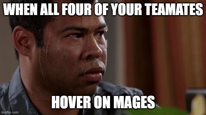 sweating bullets | WHEN ALL FOUR OF YOUR TEAMATES; HOVER ON MAGES | image tagged in sweating bullets,smite | made w/ Imgflip meme maker