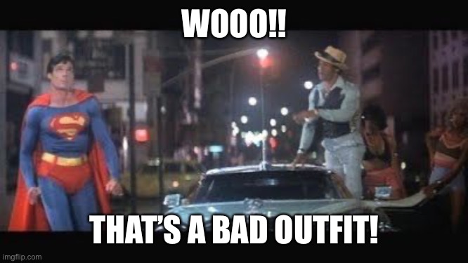 That's a bad outfit! | WOOO!! THAT’S A BAD OUTFIT! | image tagged in that's a bad outfit | made w/ Imgflip meme maker