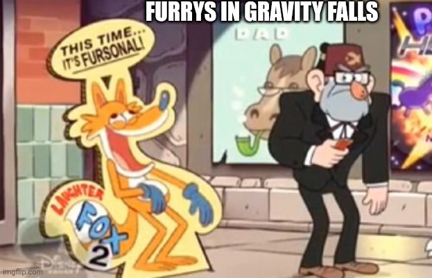 FURRYS IN GRAVITY FALLS | made w/ Imgflip meme maker