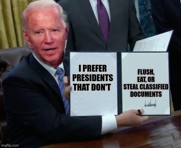 But her emails | FLUSH, EAT, OR STEAL CLASSIFIED DOCUMENTS; I PREFER PRESIDENTS THAT DON'T | image tagged in biden executive order | made w/ Imgflip meme maker