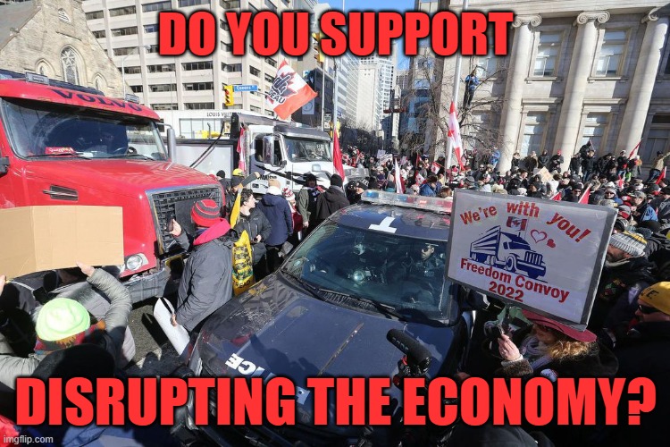 It's A Simple "Yes" Or "No" Question, Isn't It? | DO YOU SUPPORT; DISRUPTING THE ECONOMY? | image tagged in protest,economy,double standard,cognitive dissonance,conservative hypocrisy,freedom | made w/ Imgflip meme maker