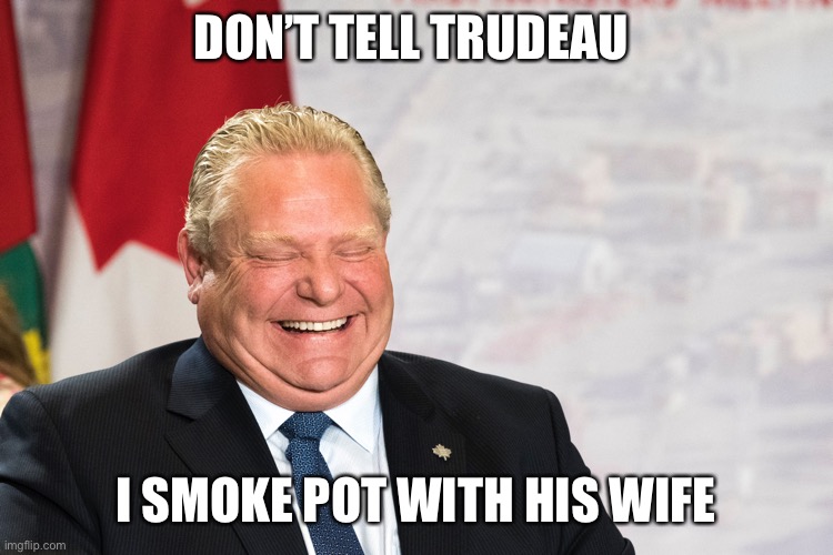 Stoned | DON’T TELL TRUDEAU; I SMOKE POT WITH HIS WIFE | image tagged in smoking weed | made w/ Imgflip meme maker