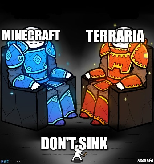 Only true here will understand | TERRARIA; MINECRAFT; DON'T SINK | image tagged in 2 gods and a peasant | made w/ Imgflip meme maker