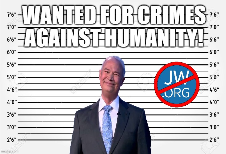 EVIL TO THE CORE |  WANTED FOR CRIMES AGAINST HUMANITY! | image tagged in jehovah's witness,religion,cult,governing body,christian,jesus christ | made w/ Imgflip meme maker
