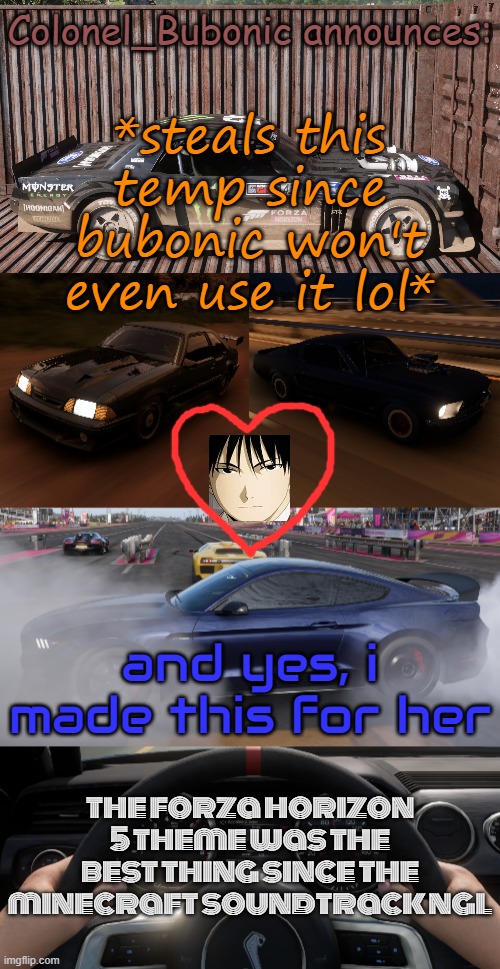 still technically my temp lol but it's really not | *steals this temp since bubonic won't even use it lol*; and yes, i made this for her; the forza horizon 5 theme was the best thing since the minecraft soundtrack ngl | image tagged in bubonic fh5 ac by josh | made w/ Imgflip meme maker