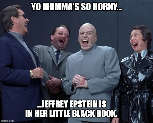 Hot for Jeffrey | YO MOMMA'S SO HORNY... ...JEFFREY EPSTEIN IS IN HER LITTLE BLACK BOOK. | image tagged in jeffrey epstein,yo mama,lolita | made w/ Imgflip meme maker