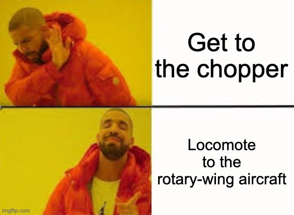 arnold swartsanegger | Get to the chopper; Locomote to the rotary-wing aircraft | image tagged in orange jacket guy | made w/ Imgflip meme maker
