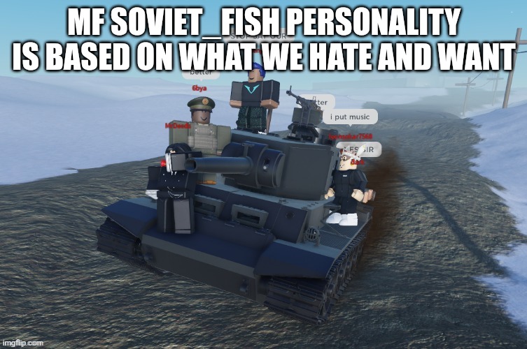 GERMAN RUSH | MF SOVIET_FISH PERSONALITY IS BASED ON WHAT WE HATE AND WANT | image tagged in german rush | made w/ Imgflip meme maker