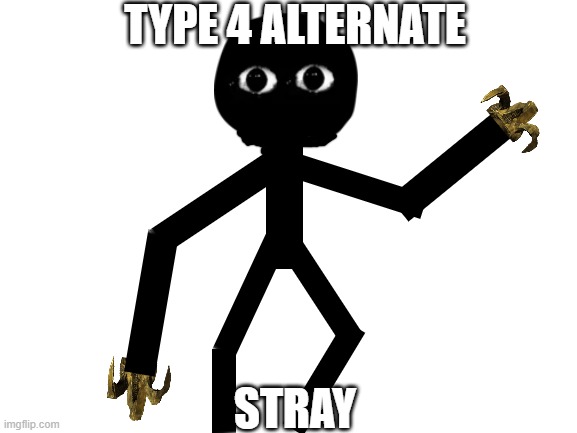 the stray alternate | TYPE 4 ALTERNATE; STRAY | image tagged in alternates | made w/ Imgflip meme maker