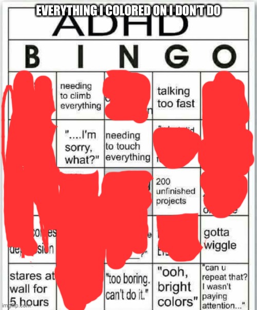 I’m like this | EVERYTHING I COLORED ON I DON’T DO | image tagged in adhd bingo,lol so funny | made w/ Imgflip meme maker