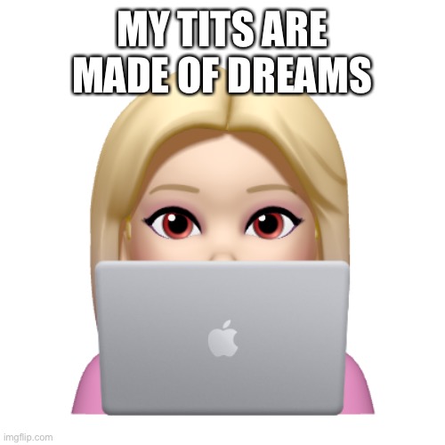 Peach is looking | MY TITS ARE MADE OF DREAMS | image tagged in peach is looking | made w/ Imgflip meme maker
