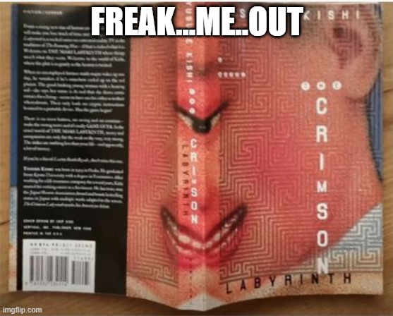 Interesting Read? | FREAK...ME..OUT | image tagged in you had one job | made w/ Imgflip meme maker