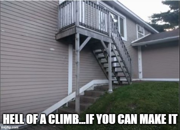 Hard Ascent | HELL OF A CLIMB...IF YOU CAN MAKE IT | image tagged in you had one job | made w/ Imgflip meme maker