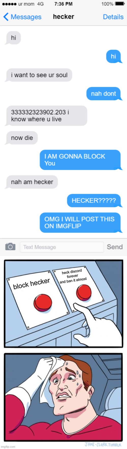 this is funny | heck discord forever and ban it almost; block hecker | image tagged in memes,two buttons,iphone,fake,lol | made w/ Imgflip meme maker