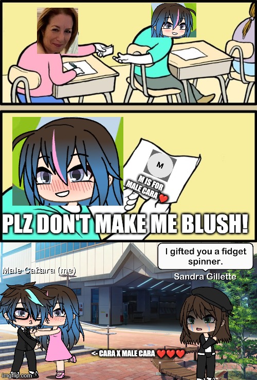 Cara actually blushes! M is for Male Cara. | PLZ DON'T MAKE ME BLUSH! M IS FOR MALE CARA ❤️; <- CARA X MALE CARA ❤️❤️❤️ | image tagged in wholesome note passing,pop up school,love,valentine's day,memes,gacha life | made w/ Imgflip meme maker