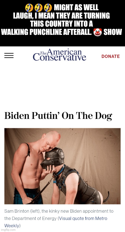 🤣🤣🤣 MIGHT AS WELL LAUGH, I MEAN THEY ARE TURNING THIS COUNTRY INTO A WALKING PUNCHLINE AFTERALL. 🤡 SHOW | image tagged in bidens new bitch of energy | made w/ Imgflip meme maker