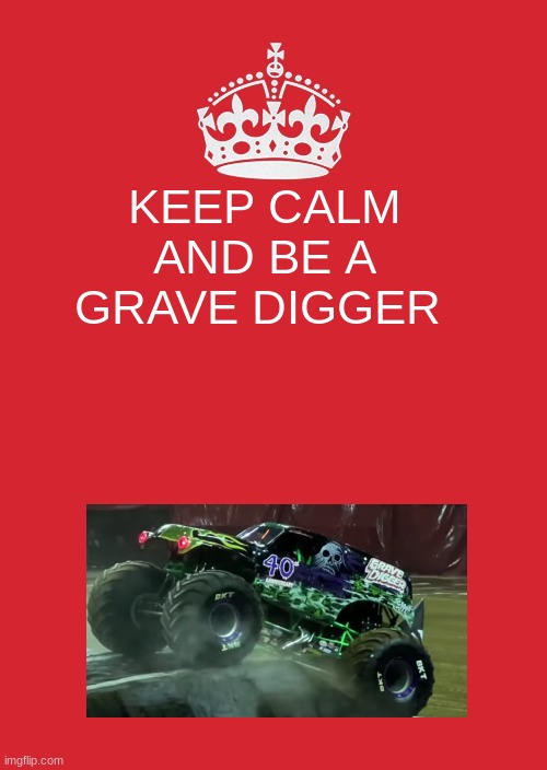 Keep Calm And Carry On Red Meme | KEEP CALM AND BE A GRAVE DIGGER | image tagged in memes,keep calm and carry on red | made w/ Imgflip meme maker