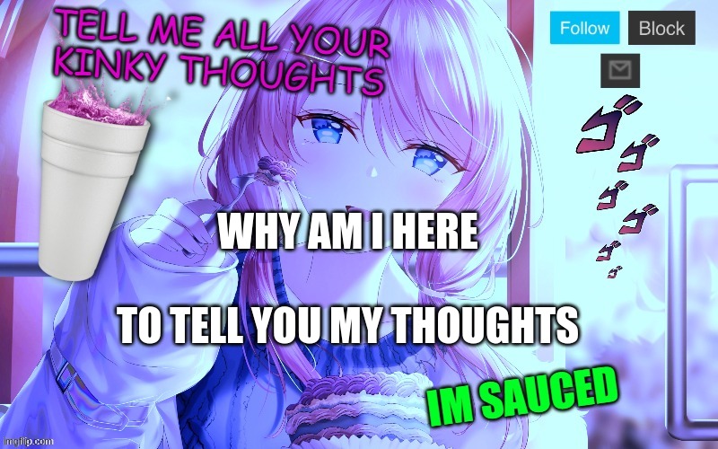 Tell me your thoughts | WHY AM I HERE; TO TELL YOU MY THOUGHTS | image tagged in tell me your thoughts | made w/ Imgflip meme maker
