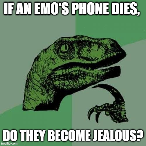 philosoraptor | IF AN EMO'S PHONE DIES, DO THEY BECOME JEALOUS? | image tagged in memes,philosoraptor | made w/ Imgflip meme maker