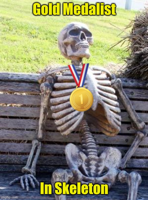Winter Olympics Gold Medalist | Gold Medalist; In Skeleton | image tagged in memes,waiting skeleton,winter olympics | made w/ Imgflip meme maker