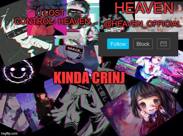 (Hoes enraged to the point where all existence is dead) | KINDA CRINJ | image tagged in heavenly | made w/ Imgflip meme maker