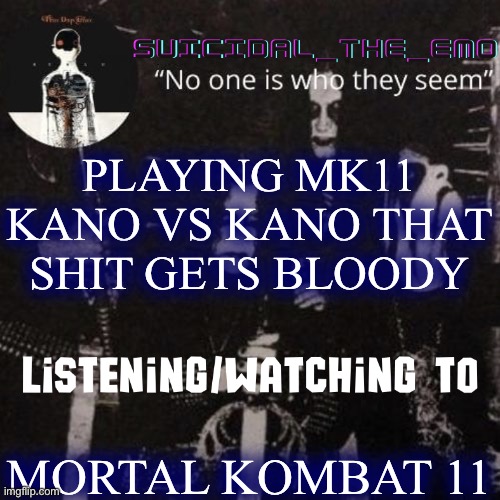 Homicide | PLAYING MK11 KANO VS KANO THAT SHIT GETS BLOODY; MORTAL KOMBAT 11 | image tagged in homicide | made w/ Imgflip meme maker